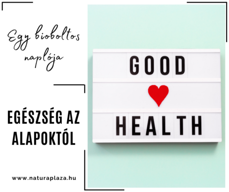 Egészség az alapoktól – ahogy én látom
